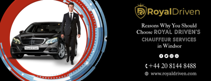 Reasons Why You Should Choose Royal Driven’s Chauffeur Services in Windsor