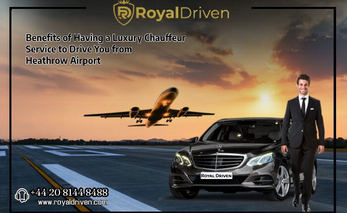 Benefits-of-Having-a-Luxury-Chauffeur-Service-to-Drive-You-from-Heathrow-Airport